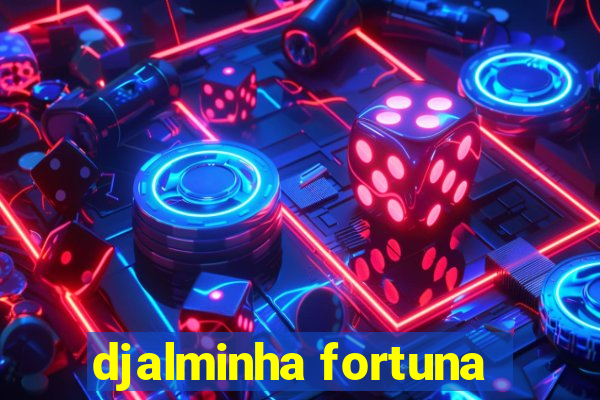 djalminha fortuna